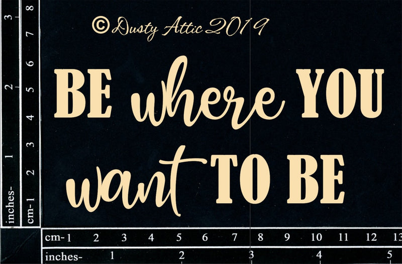 Dusty Attic Chipboard 3x6 - Be Where You Want To Be, DA2518