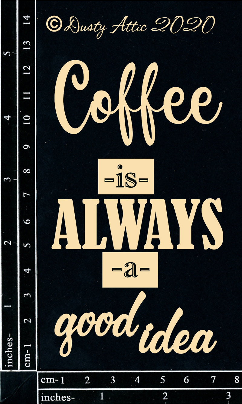 Dusty Attic Chipboard 3x6 - Coffee is always a good idea, DA2843